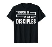 Therefore Go and Make Disciples Christian Faith Jesus Prayer T-Shirt