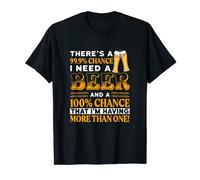 There's A 100% Chance Of Having More Than One Beer Funny T-Shirt