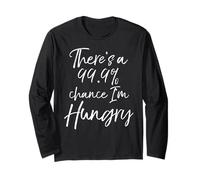 There's a 99.9% Chance I'm Hungry Shirt Fun Cute Eating Tee Long Sleeve T-Shirt