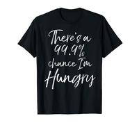 There's a 99.9% Chance I'm Hungry Shirt Fun Cute Eating Tee T-Shirt