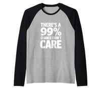 There's a 99% Chance I Don't Care Funny Quote Raglan Baseball Tee