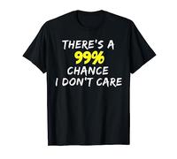 There's A 99% Chance I Don't Care Funny Rude Insult T-Shirt