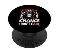 THERE'S A 99% CHANCE I DON'T CARE Gorilla PopSockets Adhesive PopGrip