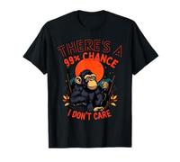 There's A 99% Chance I Don't Care Monkey Funny Quote Sarcasm T-Shirt