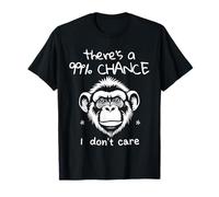 There's A 99% Chance I Don't Care Monkey Funny Quote Sarcasm T-Shirt