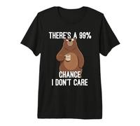 There's A 99% Chance I Don't Care Premium T-Shirt