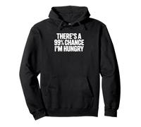 There's a 99% Chance I'm Hungry Pullover Hoodie