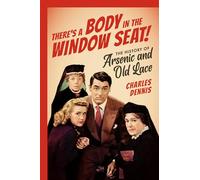 There's a Body in the Window Seat!: The History of Arsenic and Old Lace