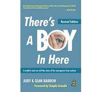 There's A Boy In Here: A Mother and Son Tell the Story of His Emergence from the Bonds of Autism