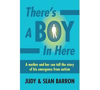 There's a Boy in Here: Emerging from the Bonds of Autism