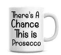 There's A Chance This is Prosecco Funny Coffee Mug