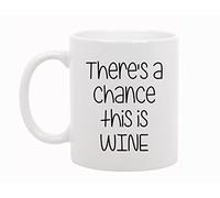 There'S A Chance This Is Wine - 11 Ounce White Ceramic Coffee Or Tea Mug