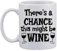 There's a Chance This Might be Wine Birthday Christmas Coffee Tea Mug Unique 11oz White Ceramic Mug.