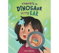 There's a Dinosaur in My Ear: An Ear Tube Surgery Book for Kids