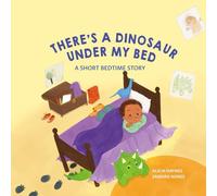 There's A Dinosaur Under My Bed: A Short Bedtime Story