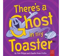 There's a Ghost in My Toaster : A Silly Shout-along Ghost Story for Ages 5 to 7