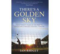 There's a Golden Sky: How Twenty Years of the Premier League Have Changed Football Forever