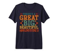 There's A Great Big Beautiful Tomorrow Premium T-Shirt