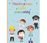 There's a Hero Inside Every Child: A Fun Jobs and Dreams Book for Kids"