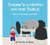 There's a Hippo on the Table: Won't You Come and See?