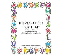 There's A Hold For That Jin Shin For Children: A Japanese Practice A-Z