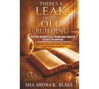 There's A Leak In This Old Building: When Spiritual Warfare Meets God's Purpose A Journey Through Trials, Testimony, and Transformation