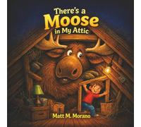 There's a Moose in My Attic