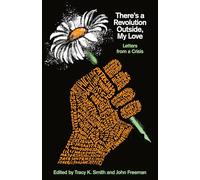 There's a Revolution Outside, My Love: Letters from a Crisis