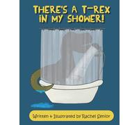 There's a T-Rex in my Shower!: A Dinosaur Adventure for Young Readers