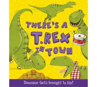 There's a T-Rex in Town : Dinosaur Facts Brought to Life!