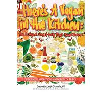 There's a Vegan in the Kitchen: Viva La Vegan's Easy and Tasty Plant-Based Recipes