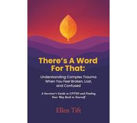 There's A Word For That- Understanding Complex Trauma When You Feel Broken, Lost, and Confused: A Survivor's Guide to CPTSD and Finding Your Way Back to Yourself