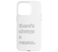 There's Always A Reason Case for iPhone 15 Pro Max