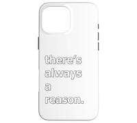 There's Always A Reason Case for iPhone 16 Pro Max