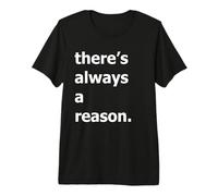 There's Always A Reason Premium T-Shirt