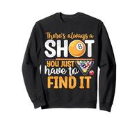 There's Always A Shot Funny Billiard 8 Ball Pool Player Mens Sweatshirt