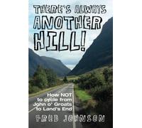 There's Always Another Hill: How Not to Cycle from John O Groats to Land's End