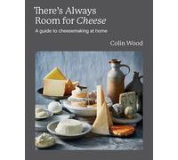 There's Always Room for Cheese: A Guide to Cheesemaking: A Guide to Cheesemaking at Home