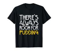 There's always room for pudding T-Shirt