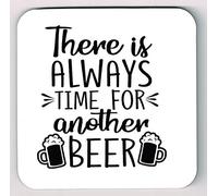 Theres Always Time For Another Beer Coaster, Beer Drinkers Fun Coaster