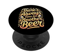 There's Always Time For Another Beer Party Quotes |- PopSockets Adhesive PopGrip