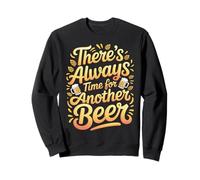 There's Always Time For Another Beer Party Quotes |- Sweatshirt