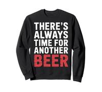 There's Always Time For Another Beer Party Quotes |- Sweatshirt