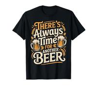There's Always Time for Another Beer Party Quotes - T-Shirt