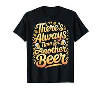 There's Always Time for Another Beer Party Quotes |- T-Shirt