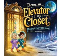 There's an Elevator in My Closet: Mission to Save the Moon