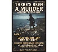 There's Been a Murder! Book 5: DCI Alison Brown is back! A Logic Murder Mystery Puzzle 47000 Suspects, 19 Clues and One Killer to Catch, You find who ... Murder Mystery Puzzles with DCI Alison Brown)