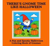 There's Gnome Time Like Halloween: A Fun and Spooky Halloween Coloring Book of Gnomes