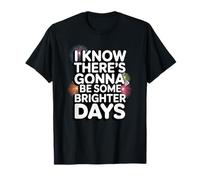 There's Gonna Be Some Brighter Days T-Shirt