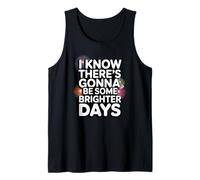 There's Gonna Be Some Brighter Days Tank Top